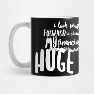 I look very much forward to showing my financials Mug